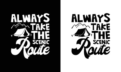 Always Take the Scenic Route, Camping Quote T shirt design, typography