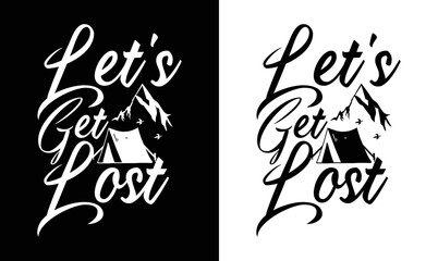 Let's Get Lost, Camping Quote T shirt design, typography