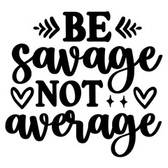 be savage not average svg