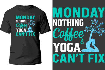 Monday Nothing Coffee Yoga Can't Fix T Shirt Design.