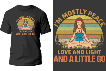 I'm mostly peace love and light and a little go t shirt design.