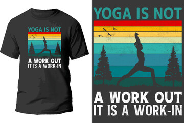 Yoga is not a work out it is a work in t shirt design.