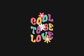 Cool to be love trendy t shirt.