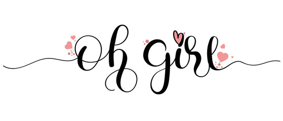 Oh girl- baby shower. OH GIRL calligraphy vector with hearts of love. Decoration cards, invitations, posters, and nursery decorations. Illustration welcome  home baby  