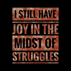 I still have joy in the midst of struggles. motivational, success, life, wisdom, inspirational quote poster, printing, t shirt design