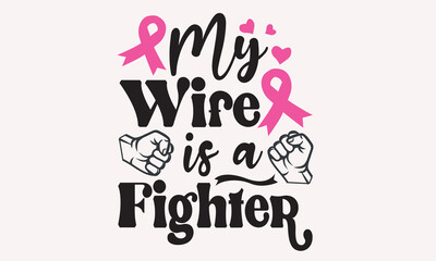My Wife Is A Fighter - Breast Cancer Svg T-Shirt Design