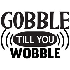 Gobble Till You Wobble