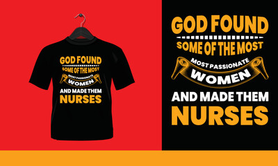 God Found Some Of The Most Most Passionate Women And Made Them Nurses - Printable T-Shirt Vector Design