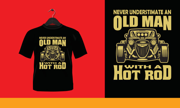 Never Underestimate An Old Man With A Hot Rod - Printable T-Shirt Vector Design