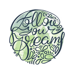 Follow your Dreams. Ink lettering art. Hand drawn lettering phrase. Modern brush calligraphy card. Illustration isolated on white background