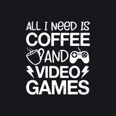 All I Need Is Coffee and Video Games. Gaming Gamer t-shirts design, Vector graphic, typographic poster or t-shirt
