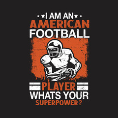 I Am An American Football Player Whats Your Superpower? Perfect for t-shirts, posters, greeting cards, textiles, and gifts.