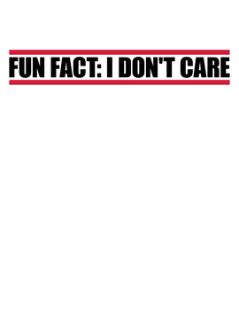 I Dont Care Fact 