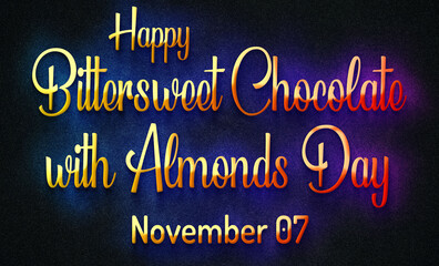 Happy Bittersweet Chocolate with Almonds Day, November 07. Calendar of November Retro Text Effect, design