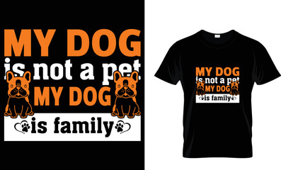my dog is not a pet my dog is family dog t shirt design
template 