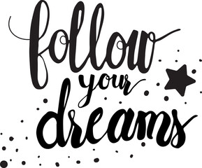 follow your dreams calligraphy hand written drawn lettering with star
