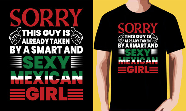 Sorry, This Guy Is Already Taken By A Smart And Sexy Mexican Girl T-shirt Design.