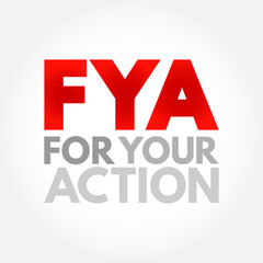 FYA For Your Action - indicates to the recipient that the message requires some action on their part, acronym text concept background