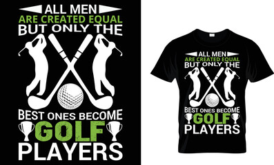 all men  are created equal but only the best ones become golf players