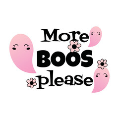 More boos please-funny quote with cute pink ghost Isolated on a white Background.Lovely Nursery Art for Pink Halloween Party.Vector.