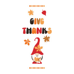 Give Thanks autumn quote with gnome. Cute vertical poster. Creative design for Thanksgiving.