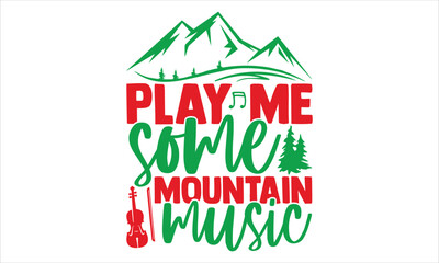 Naklejka na ściany i meble Play Me Some Mountain Music - violin T shirt Design, Hand lettering illustration for your design, Modern calligraphy, Svg Files for Cricut, Poster, EPS