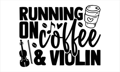 Running On Coffee & Violin  - violin T shirt Design, Modern calligraphy, Cut Files for Cricut Svg, Illustration for prints on bags, posters