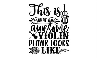 This Is What An Awesome Violin Player Looks Like  - violin T shirt Design, Modern calligraphy, Cut Files for Cricut Svg, Illustration for prints on bags, posters