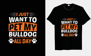 I just want to pet my bulldog all day typography and vector t-shirt design