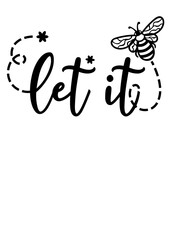 Let is bee quote. Inspirational saying. Bee clipart