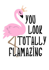 You look totally flamazing svg file saying. Amazing Inspirational quotes. Pink flamingo clipart