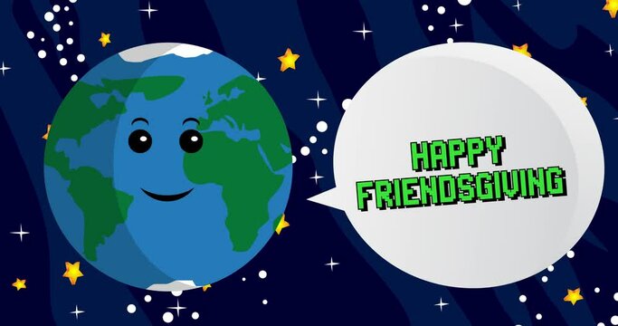 Planet Earth Saying Happy Friendsgiving with speech bubble. Cartoon animation. Space, cosmos on the background.