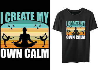 I Create My Own Calm... Yoga t-shirt design