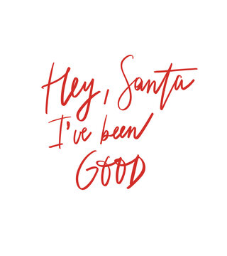 Hey Santa I've been good.  Christmas lettering. Christmas hand written phrase
