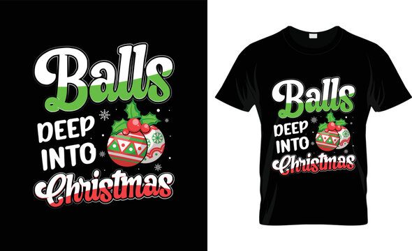 Balls deep into Christmas t-shirt design 