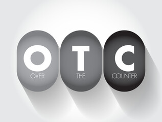 OTC Over The Counter - off-exchange trading is done directly between two parties, without the supervision of an exchange, acronym text concept background