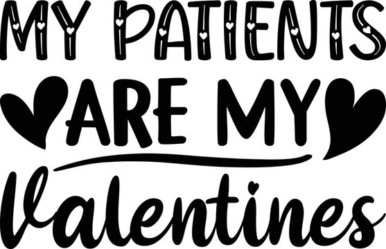 My Patient's Are My Valentine's T-Shirt