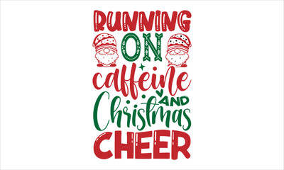 Running on caffeine and Christmas cheer- Christmas T-shirt Design, SVG Designs Bundle, cut files, handwritten phrase calligraphic design, funny eps files, svg cricut
