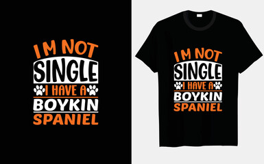 I'm not single, I have a boy kin spaniel dog typography and vector t-shirt designs.