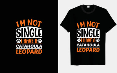 I'm not single, I have a Catahoula Leopard Dog typography and vector t-shirt designs