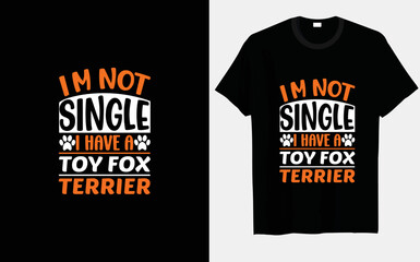 I'm not single, I have a Toy Fox Terrier dog typography and vector t-shirt design.