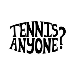 Hand drawn sport lettering tennis anyone in black color isolated on white background