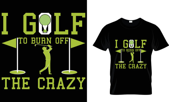 I golf to burn off the crazy...T-shirt 