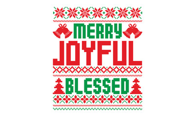 Merry joyful blessed, UGLY Christmas Sweater t Shirt designs and SVG,  Holiday designs, Santa, Stock vector background, curtains, posters, bed covers, pillows EPS 10
