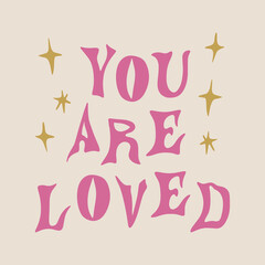 You Are Loved groovy hippie psychedelic lettering text. Hippy doodle typography print, summer poster. 70s retro festival inspiration, positive kind motivational phrase. Perfect for modern trendy home