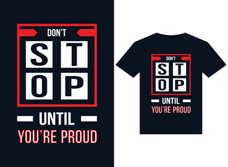 Dont stop until youre proud illustrations for print-ready T-Shirts design