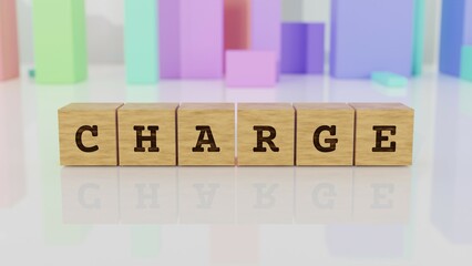 Word CHARGE branded on wooden cubes reflected on the bright table. Business concept. In the back are colorful cuboids in different shapes. (3D rendering)