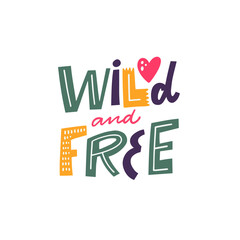 Wild and Free. Hand drawn modern typography lettering text. Vector illustration.