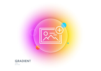 Obraz premium Add photo line icon. Gradient blur button with glassmorphism. Image thumbnail sign. Picture placeholder symbol. Transparent glass design. Add photo line icon. Vector