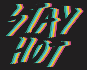 STAY HOT COLORFUL TEXT GRAPHIC AND ALL OVER PRINT VECTOR